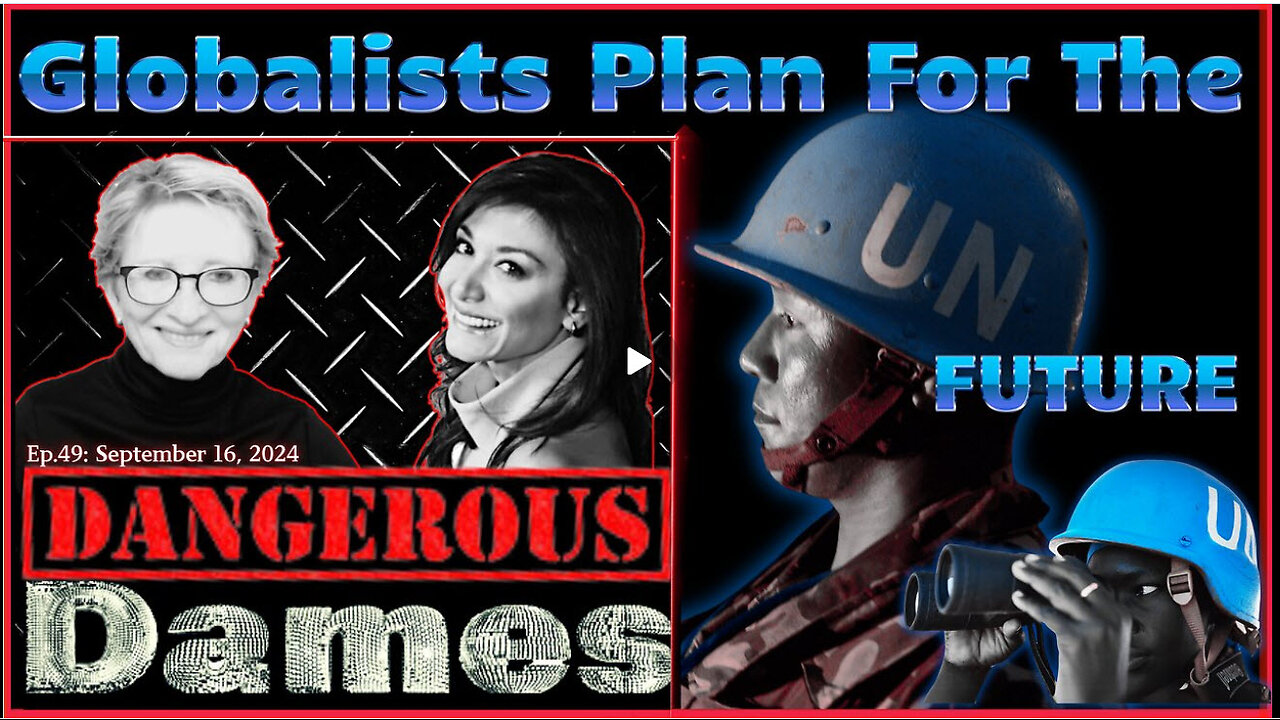 Dangerous Dames | Ep.49: Globalists Plan For The UN-Future