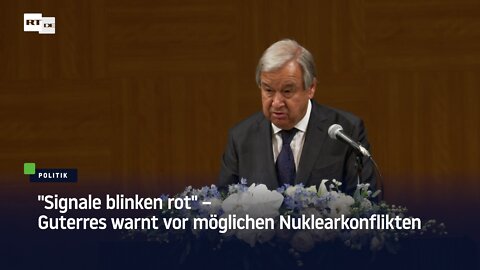 "Signale blinken rot" – Guterres warnt vor möglichen Nuklearkonflikten