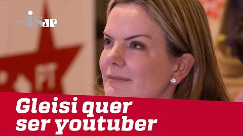 Gleisi Hoffmann quer ser youtuber