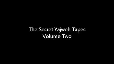 The Secret Yajweh Tapes - Volume Two