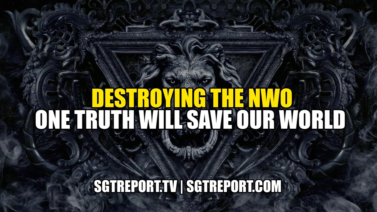 DESTROYING THE NWO: ONE TRUTH WILL SAVE OUR WORLD