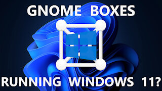 Gnome Boxes Running Windows 11?