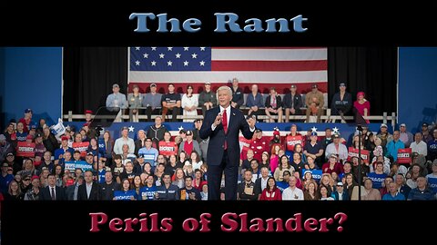 The Rant-Perils of Slander?