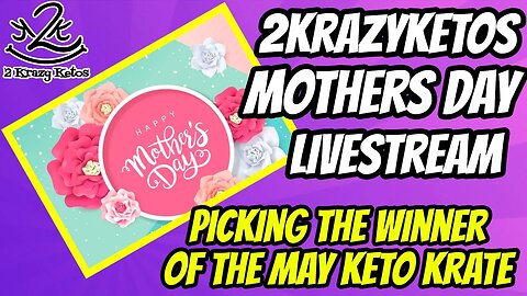 2krazyketos Mothers Day LiveStream - Picking the May Keto Krate winner