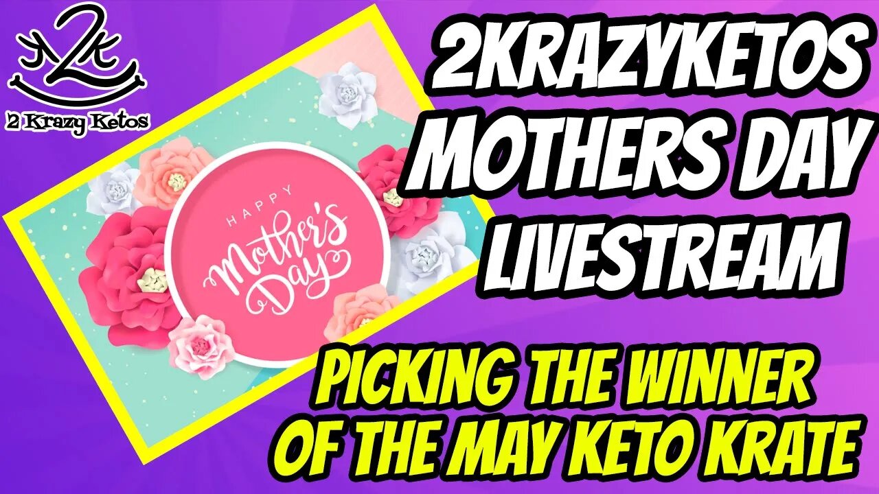 2krazyketos Mothers Day LiveStream - Picking the May Keto Krate winner