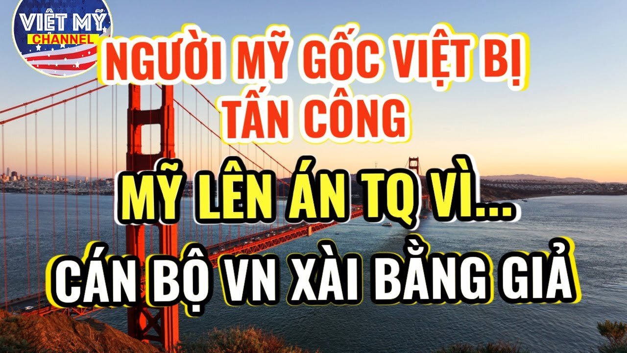 🔴 Người Mỹ gốc Việt bị tấn công nhận đc quyên góp $255,000| Mỹ đã dám lên án TQ| Bằng giả ở VN