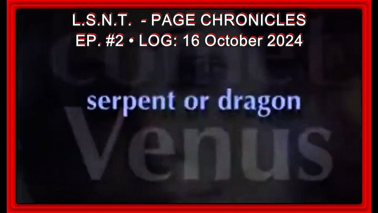 📢👀 • L.S.N.T. • PLASMA/ELECTRIC UNIVERSE • PAGE CHRONICLES • LOG Ep. #2: 16 October 2024 •🕞1h 51m