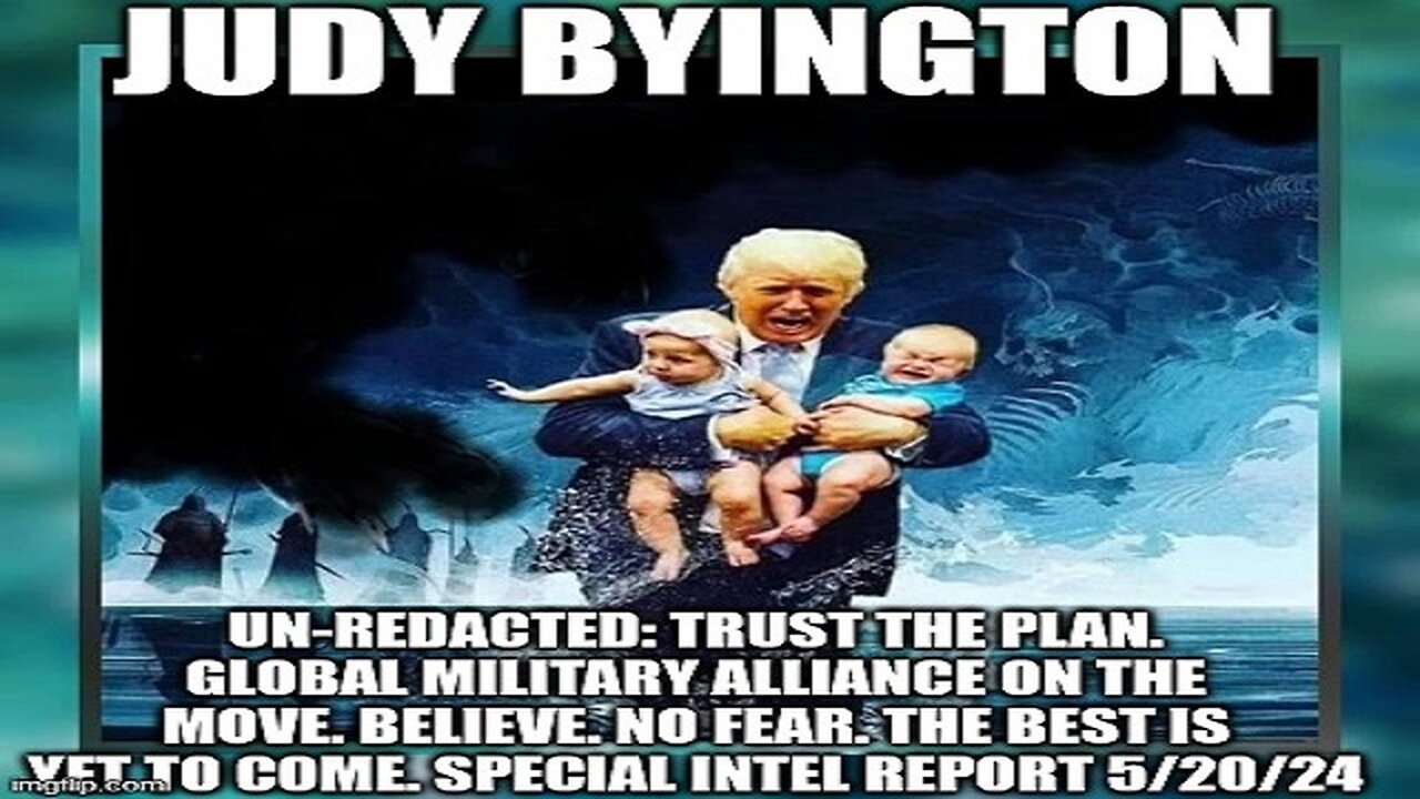 Judy Byington: Un-Redacted: Trust the Plan. Global Military Alliance on the Move. Believe. No Fear. The Best Is Yet to Come. Special Intel Report 5/20/24