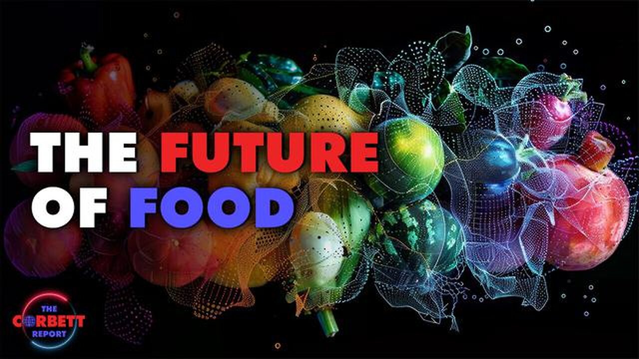 The Future of Food | The Corbett Report