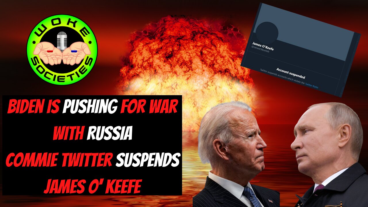 WS #31 Biden Pushing War w/ Russia, Commie Twitter Suspends James O'Keefe