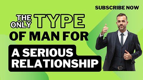 The Only Type of Man for a Serious Relationship