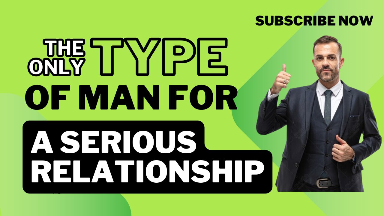 The Only Type of Man for a Serious Relationship