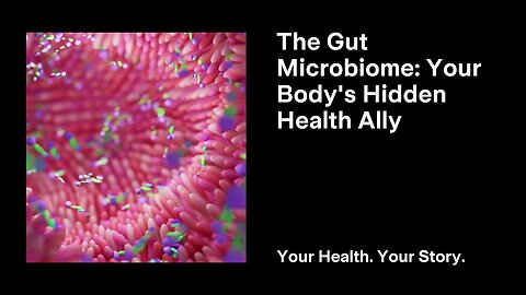 The Gut Microbiome: Your Body's Hidden Health Ally