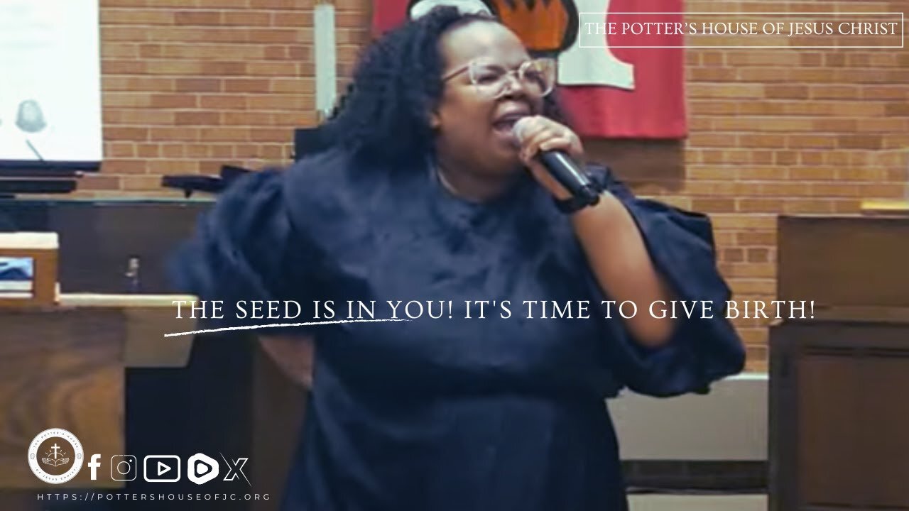 The Potter's House of Jesus Christ : ​"The Seed Is In You! It's Time To Give Birth!"