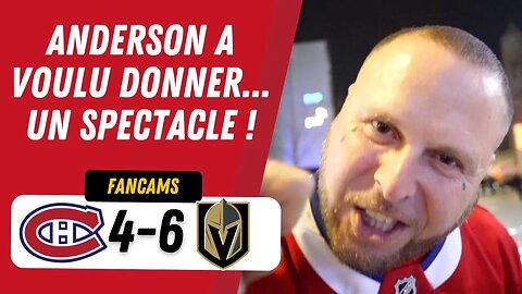 ANDERSON A VOULU DONNER UN SPECTACLE ! | MTL 4-6 VGK | FANCAM