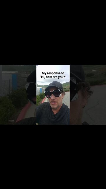 My response to, "Hi, how are you," got big laughs at the coffee shop.