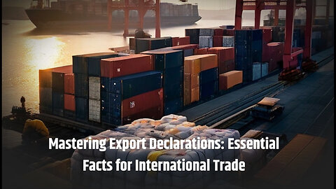 Navigating International Trade: Demystifying Export Declarations