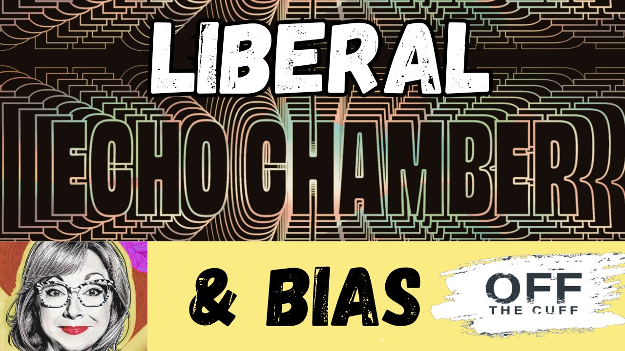 OFF THE CUFF: LIBERAL ECHO CHAMBER!! Group Think & Bias! What Are We Actually Battling?!?