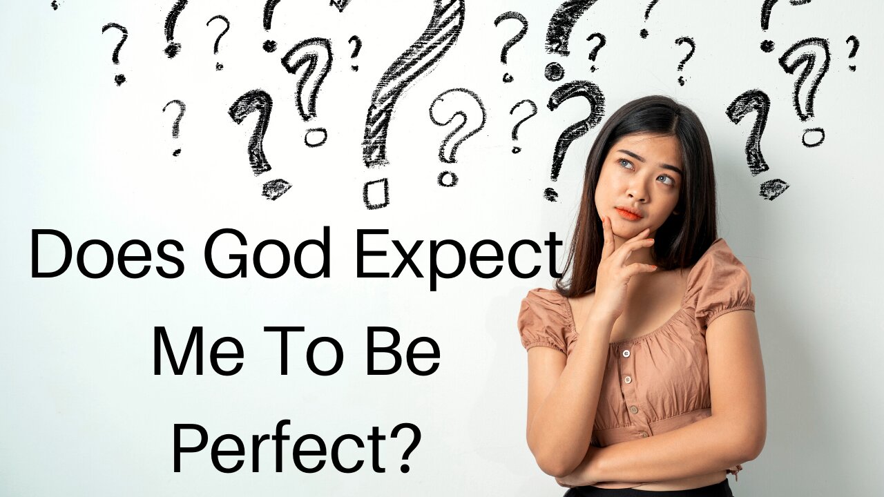 Does God Expect Me To Be Perfect?