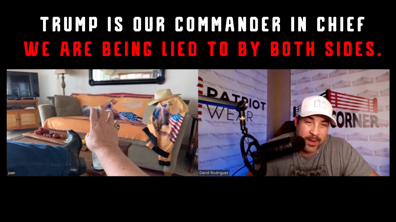 Trump is Our Commander in Chief > We Are Being Lied To By Both Sides. Juanito & David Nino