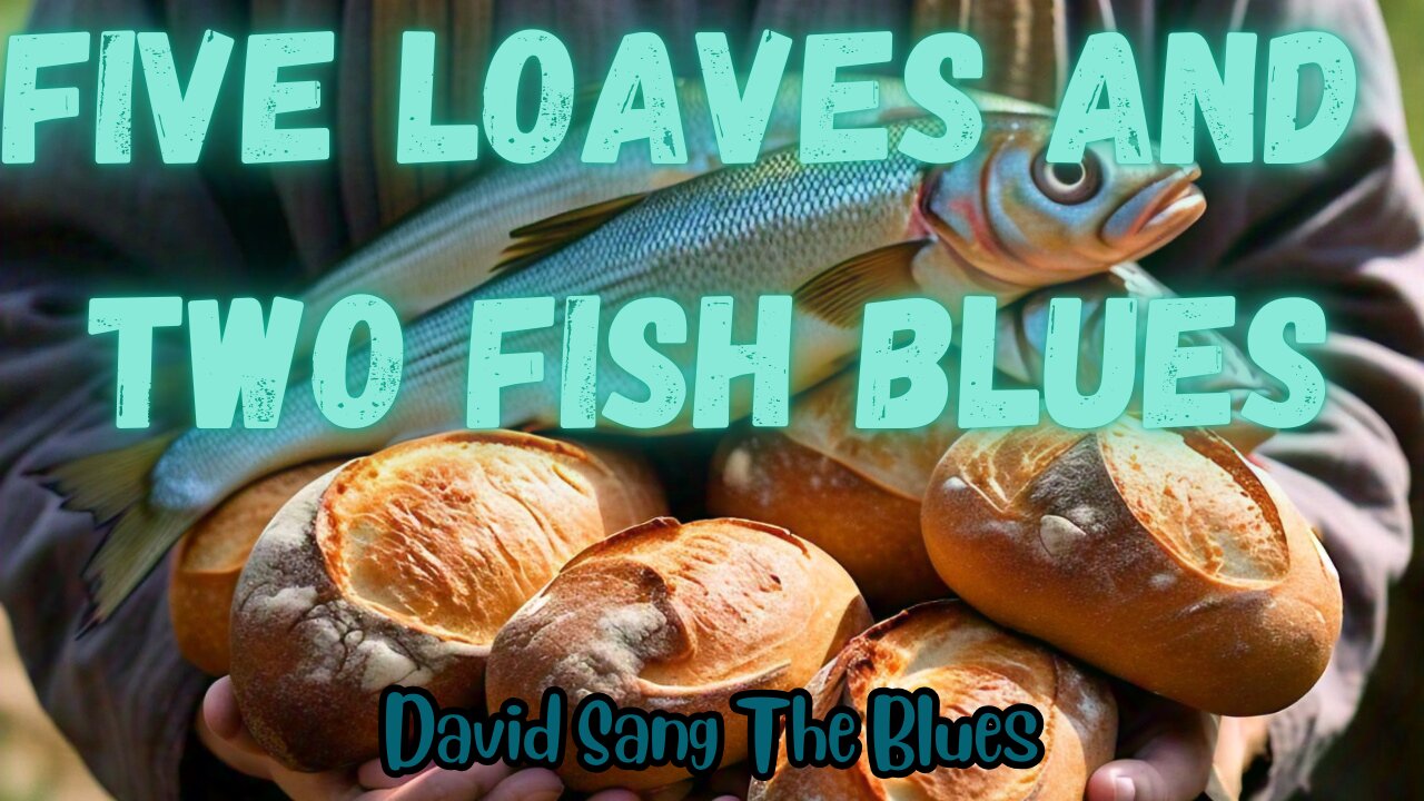 The Five Loaves and Two Fish Blues (John 6:1-14)