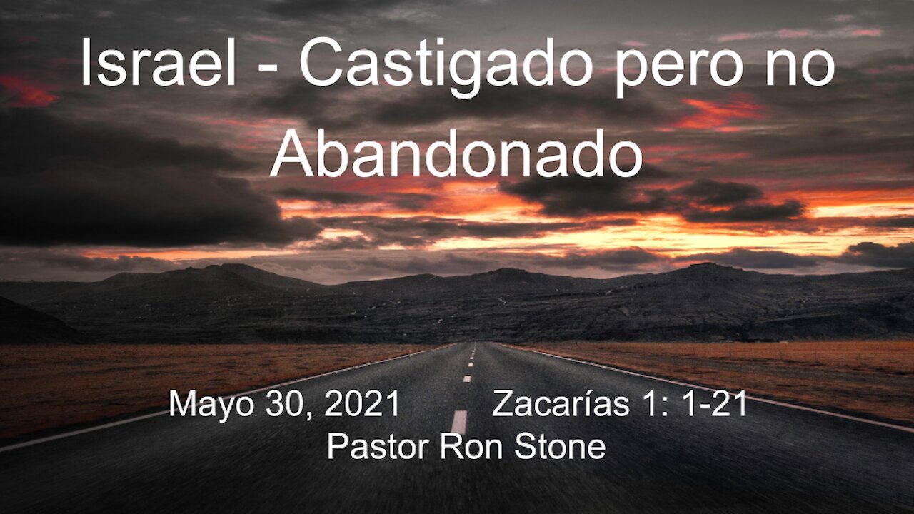 2021-05-30 - Israel - Castigado pero no Abandonada (Zacarias 11-21) Pastor Ron Stone (Spanish)