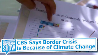 CBS Says Border Crisis is Because of Climate Change