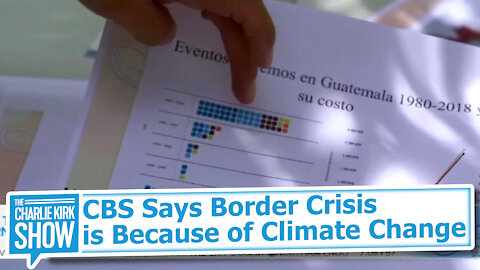 CBS Says Border Crisis is Because of Climate Change