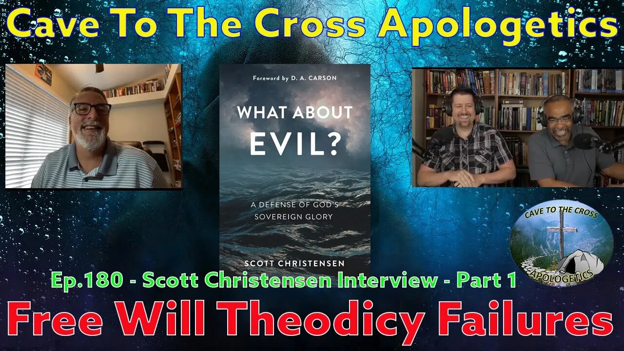 Free Will Theodicy Failure - Ep.180 - Scott Christensen Interview On What About Evil - Part 1