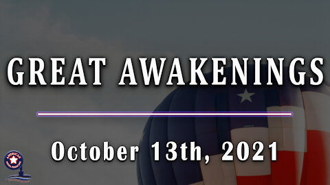 GREAT AWAKENINGS - October 13th, 2021