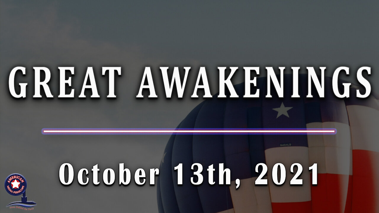 GREAT AWAKENINGS - October 13th, 2021