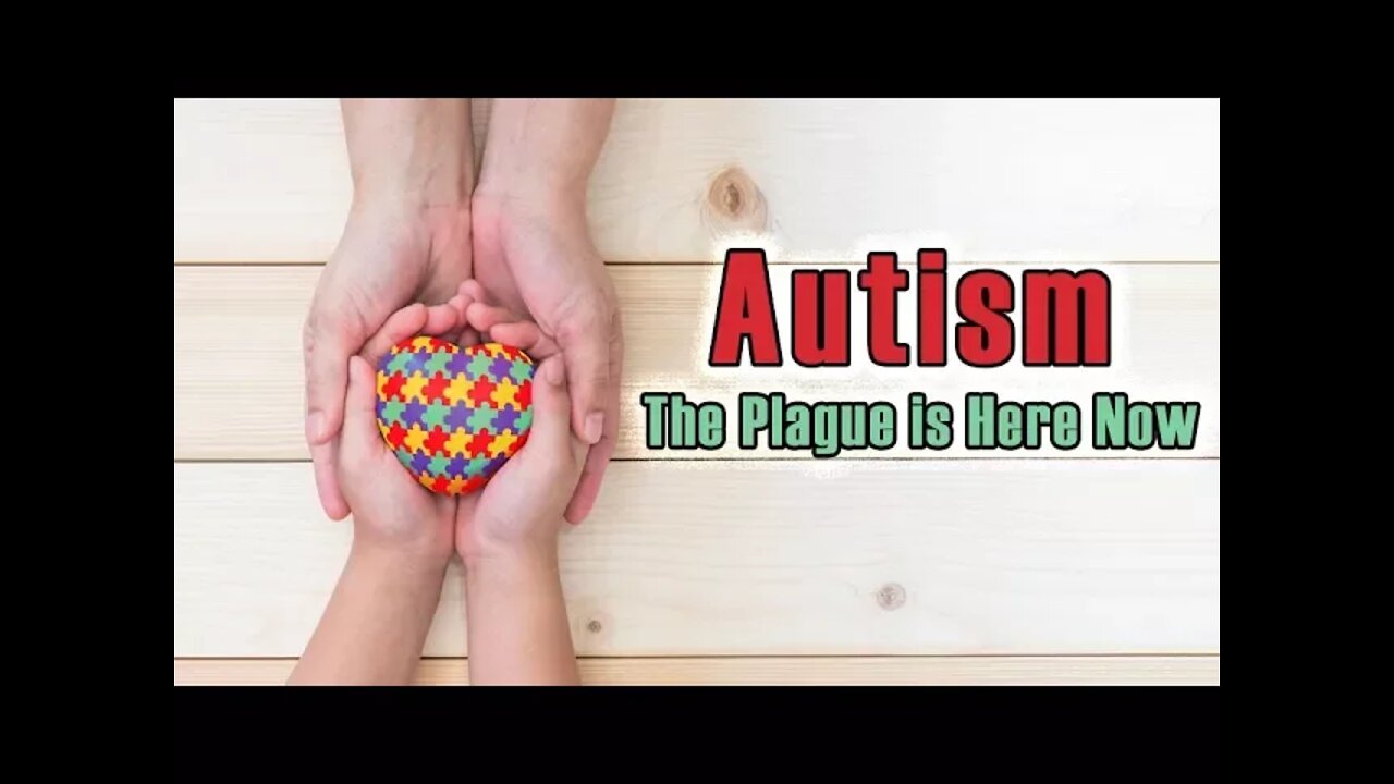 Autism - The Plague is Here Now