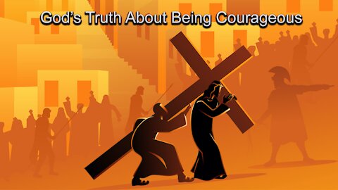 God's Truth About Being Courageous