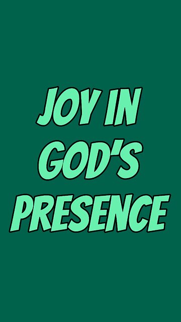 Joy In God’s Presence 💕