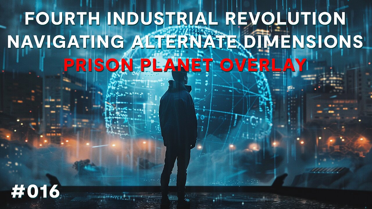 4th Industrial Revolution, Navigating Dimensions, Prison Planet Overlay | Babylon Burning #16