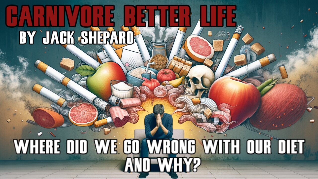 Where Did We Go Wrong With Our Diet And Why? - Food Health Meat Keto - Carnivore Better Life