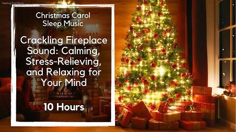 10-Hour Christmas Carol Sleep Music Crackling Fireplace Sound: Stress-Relieving, Relaxing Your Mind