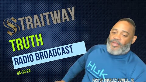 Straitway Truth Radio Broadcast 2024-08-30