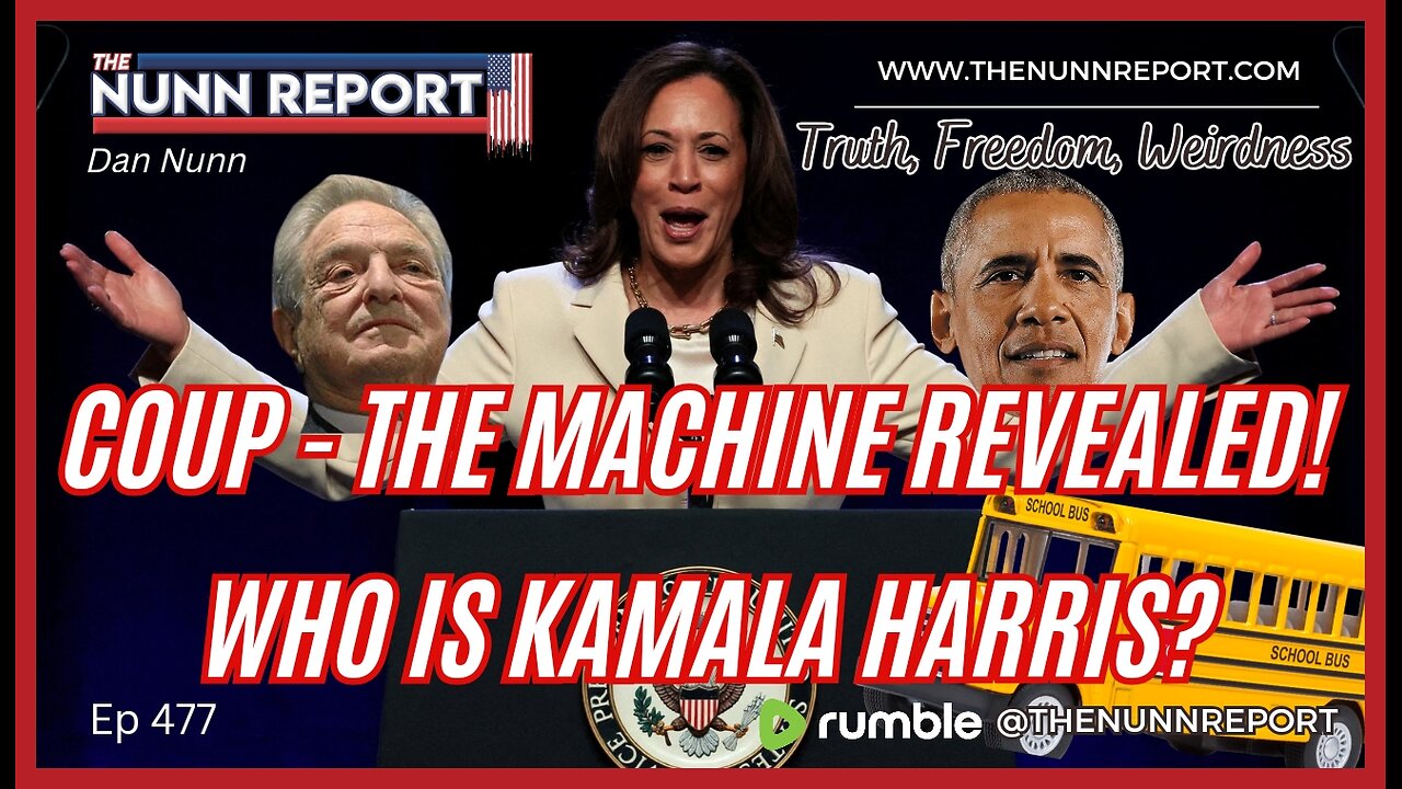 Ep 477 Who is Kamala Harris? | Coup - The Machine Revealed! | The Nunn Report w/ Dan Nunn