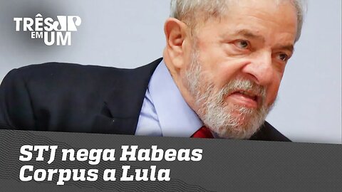 STJ nega Habeas Corpus a Lula