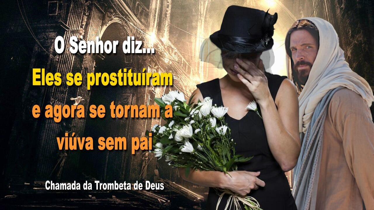 Eles se prostituíram e agora se tornam a viúva sem pai 🎺 Chamada da Trombeta de Deus