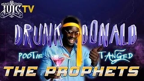 DRUNK DONALD POOTIE TANGED THE PROPHETS