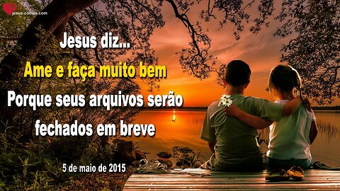 Ame e faça muito bem… Porque seus arquivos serão fechados em breve ❤️ Letra de Amor de Jesus