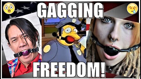 GAGGING FREEDOM! (Banned on Youtube)