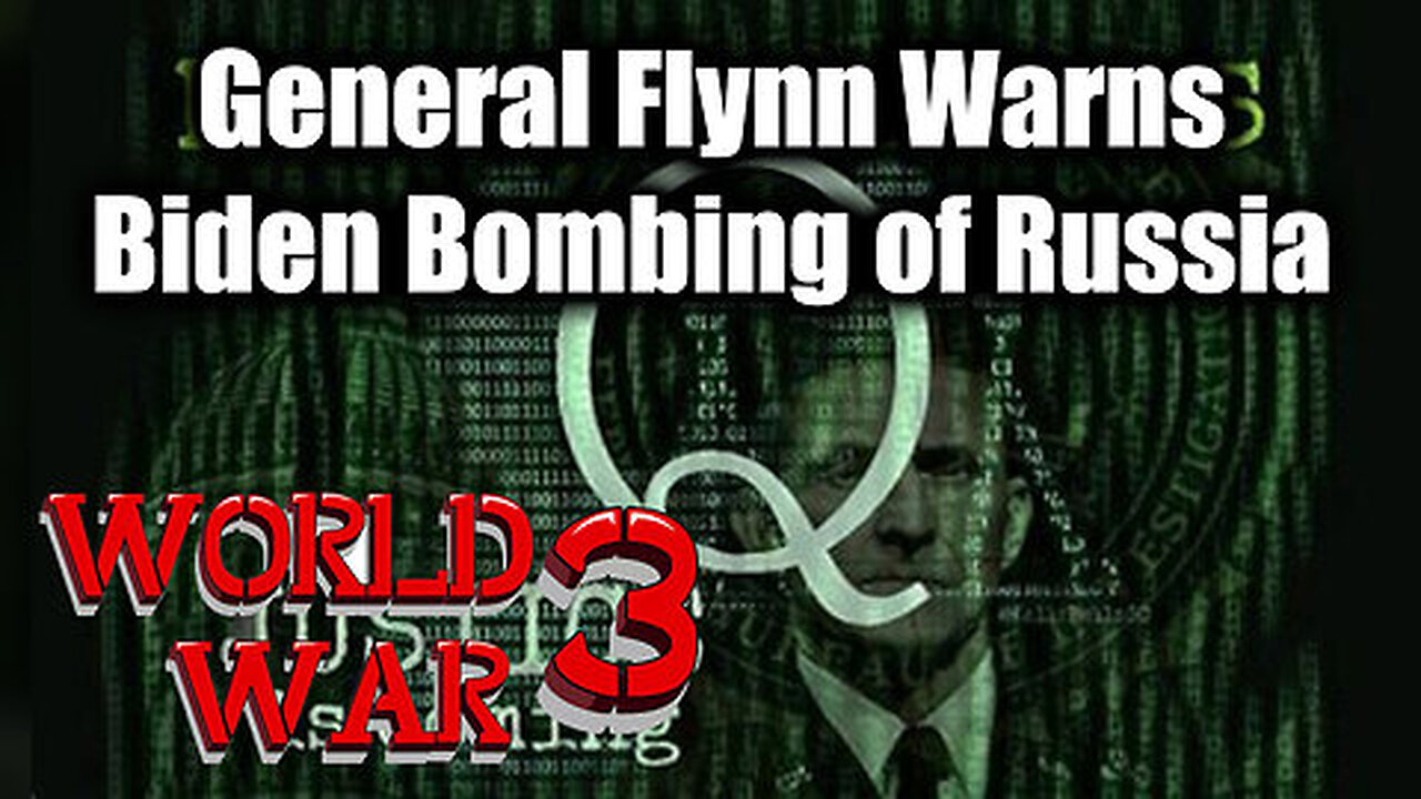 General Flynn Warns Biden Bombing of Russia's Lit The Fuse To Trigger World War III