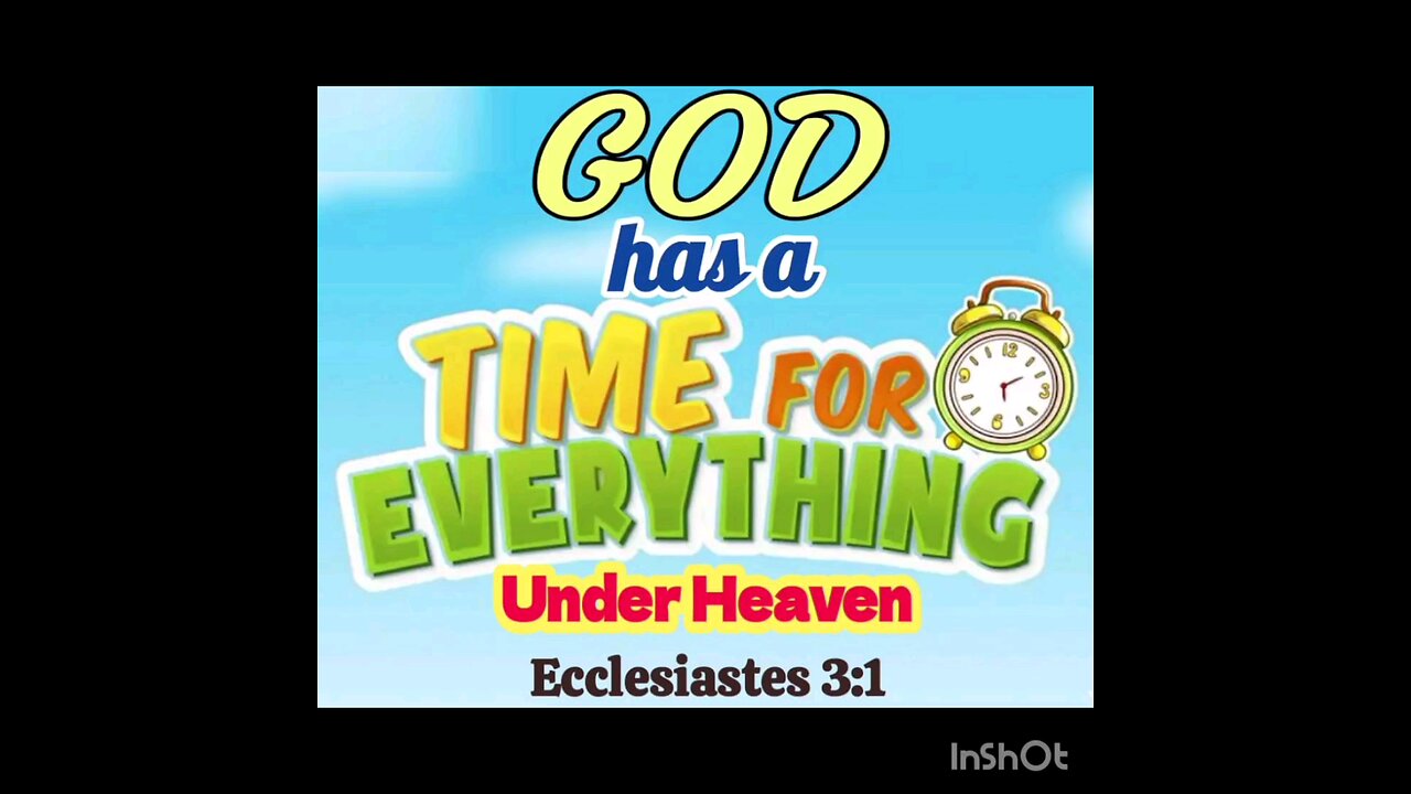 A TIME FOR EVERYTHING UNDER HEAVEN