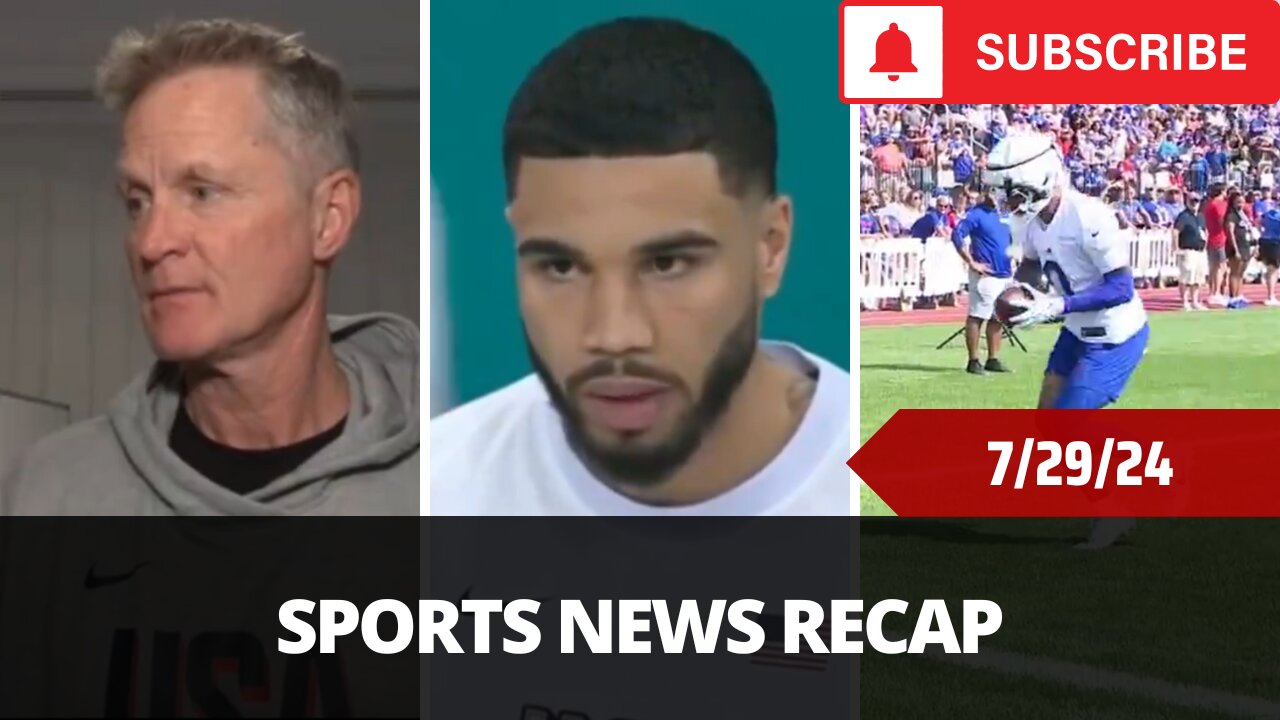 Sports News Of The Day - 7/29/24 - Steve Kerr, Jayson Tatum, New Bills Star, Klay Thompson