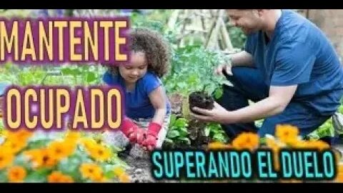 MANTENTE OCUPADO SUPERANDO EL DUELO