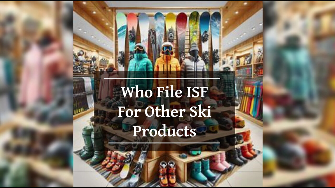 Smooth Sailing: Navigating Importer Security Filing for Ski Products