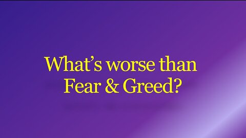 What's worse than Fear & Greed